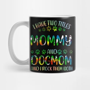 I Have Two Titles Mommy And Dog Mom Mug